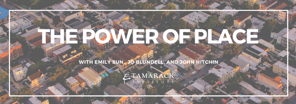 The Power of Place
With Emily Sun, Jo Blundell and John Hitchin.
Tamarack Institute